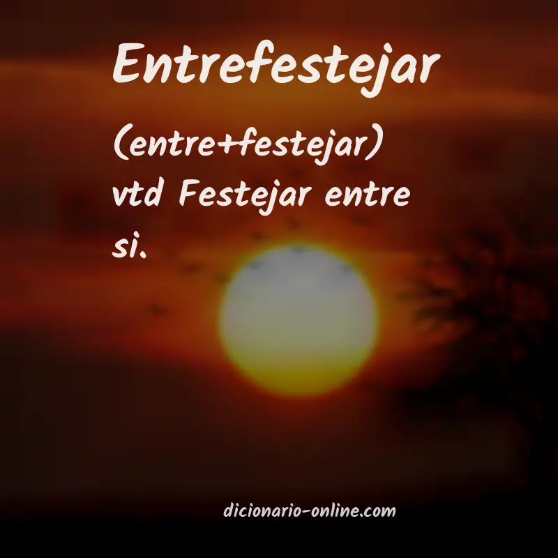 Significado de entrefestejar