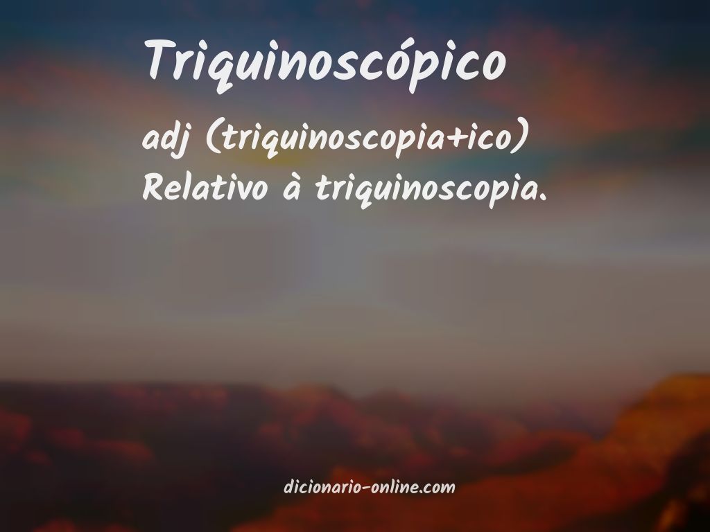 Significado de triquinoscópico