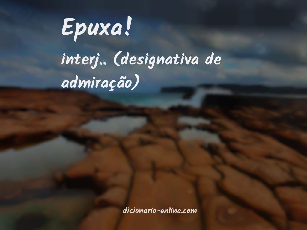 Significado de epuxa!