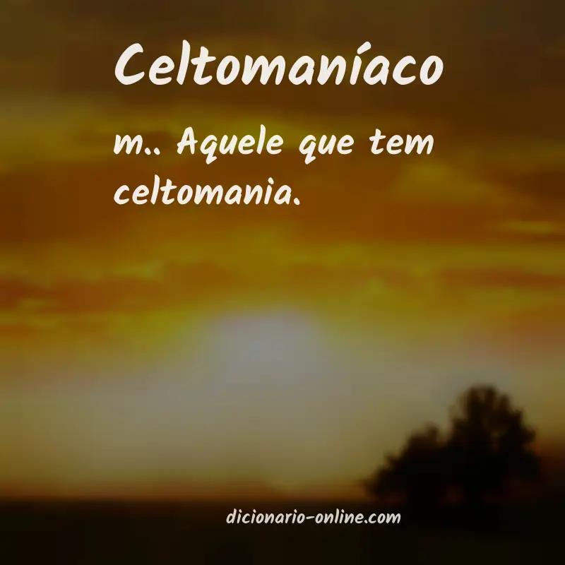 Significado de celtomaníaco