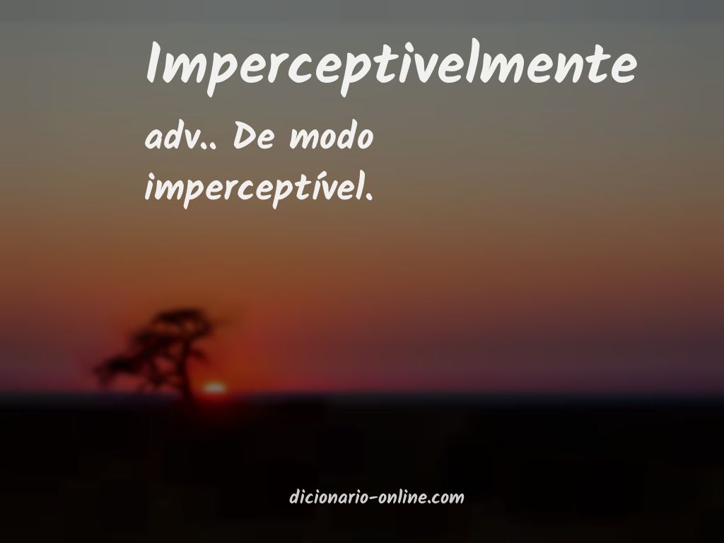 Significado de imperceptivelmente