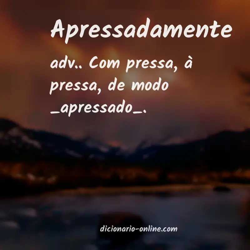 Significado de apressadamente