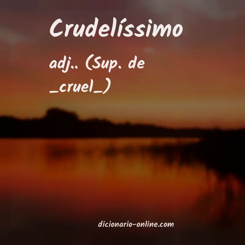 Significado de crudelíssimo