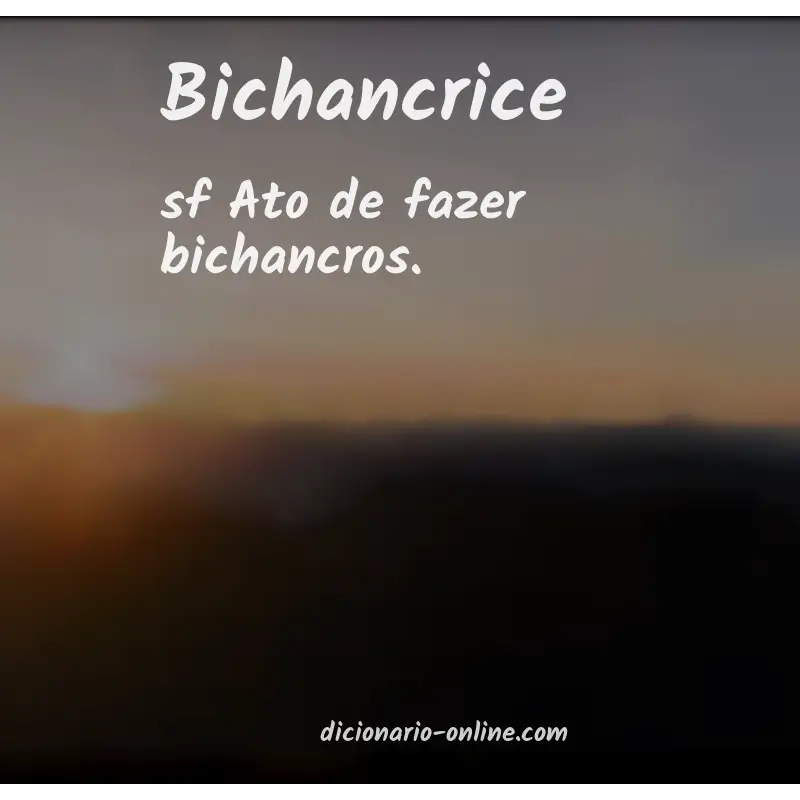 Significado de bichancrice