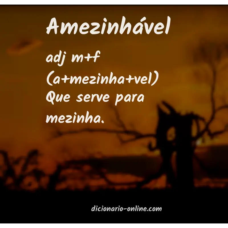 Significado de amezinhável