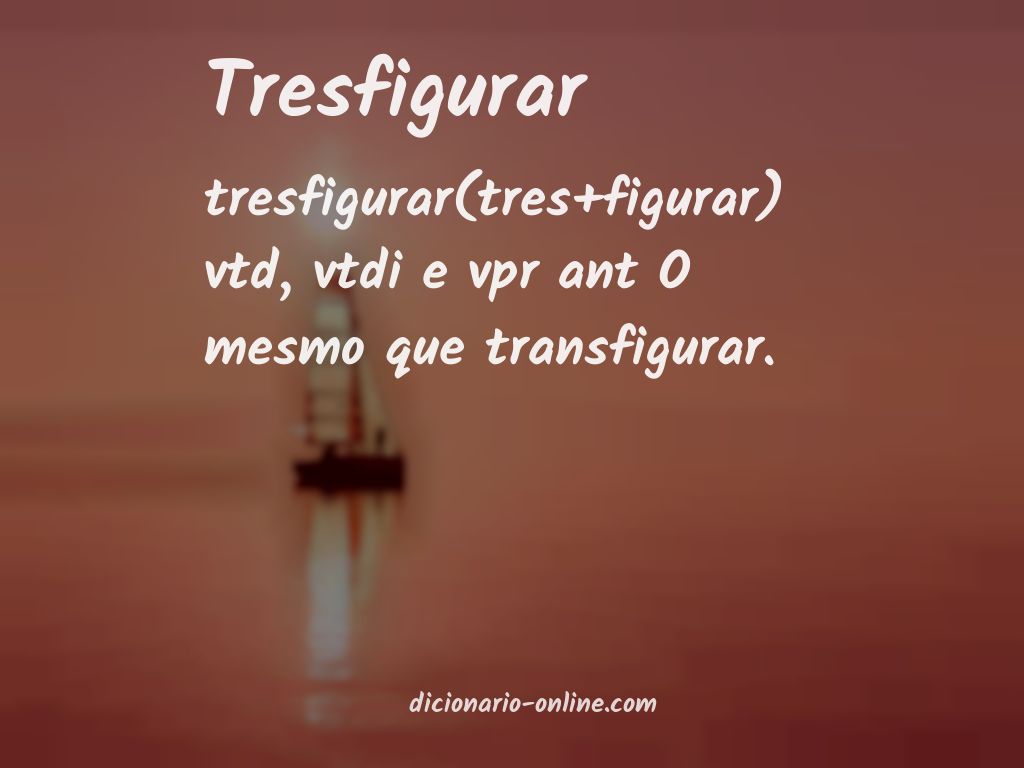 Significado de tresfigurar