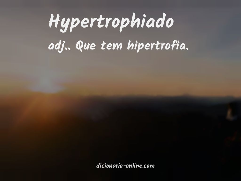 Significado de hypertrophiado