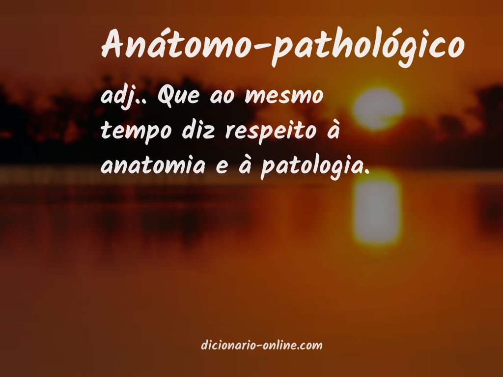 Significado de anátomo-pathológico
