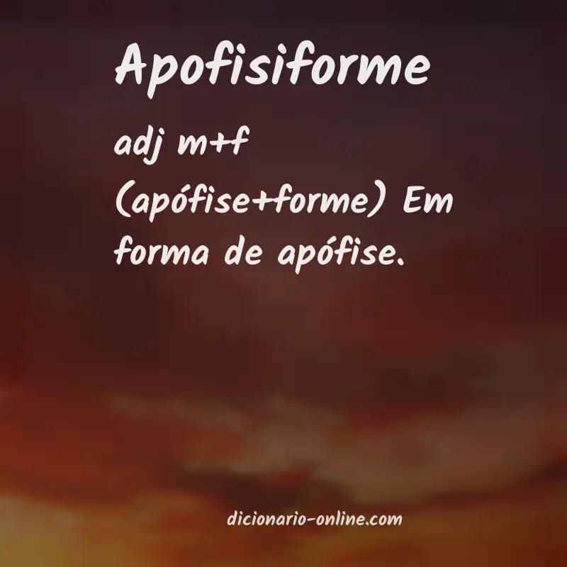 Significado de apofisiforme