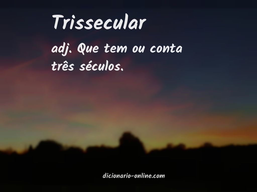 Significado de trissecular