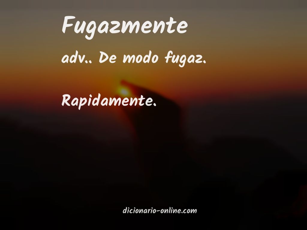 Significado de fugazmente