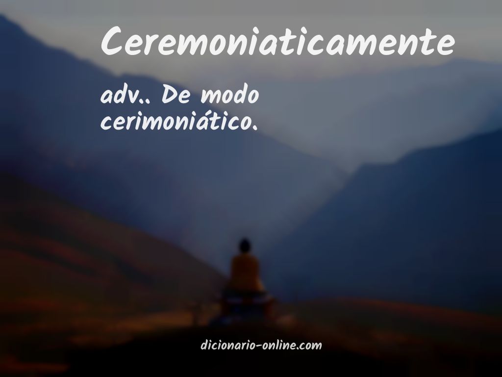 Significado de ceremoniaticamente