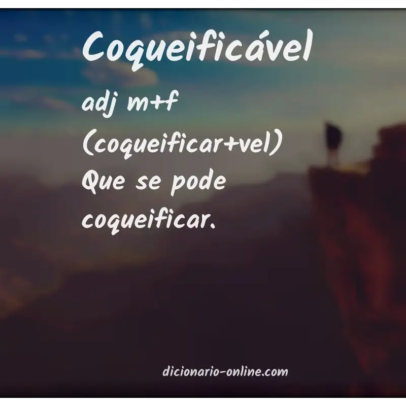 Significado de coqueificável