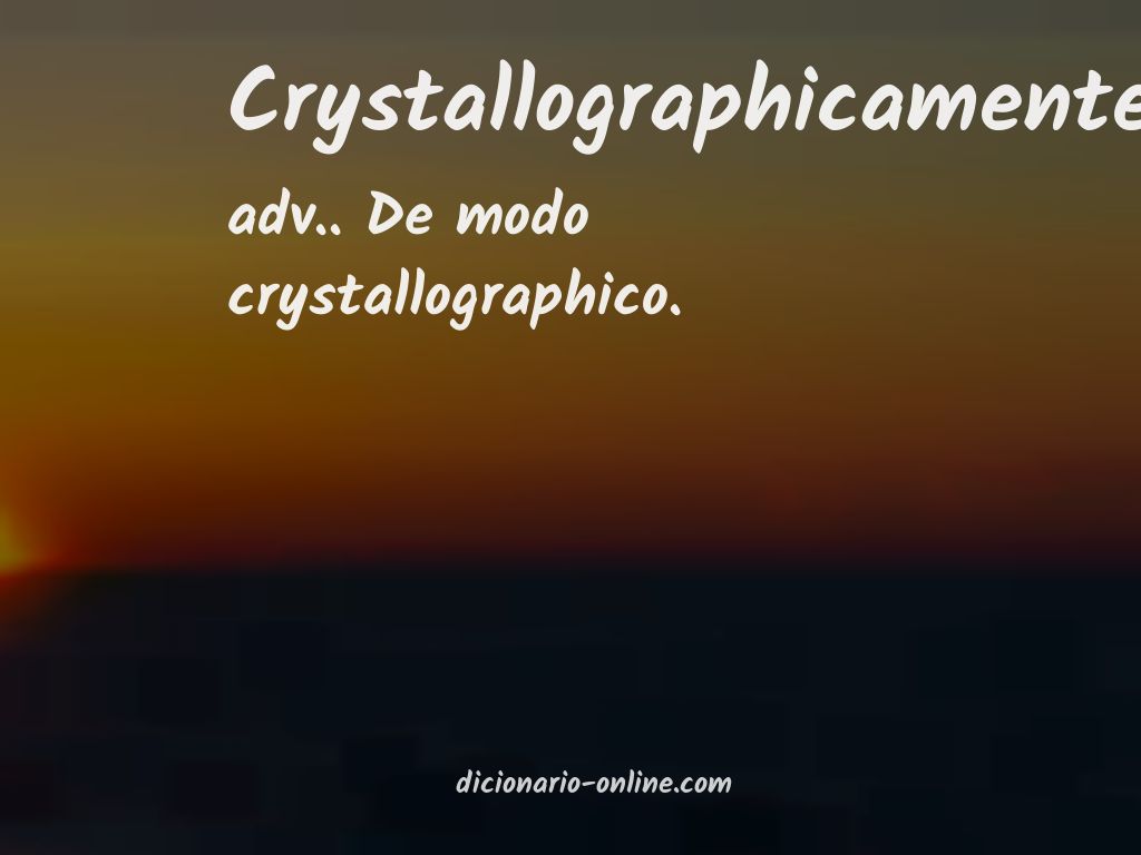 Significado de crystallographicamente