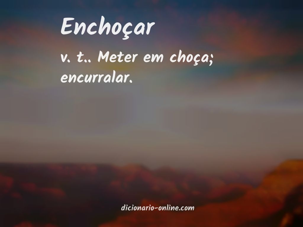 Significado de enchoçar