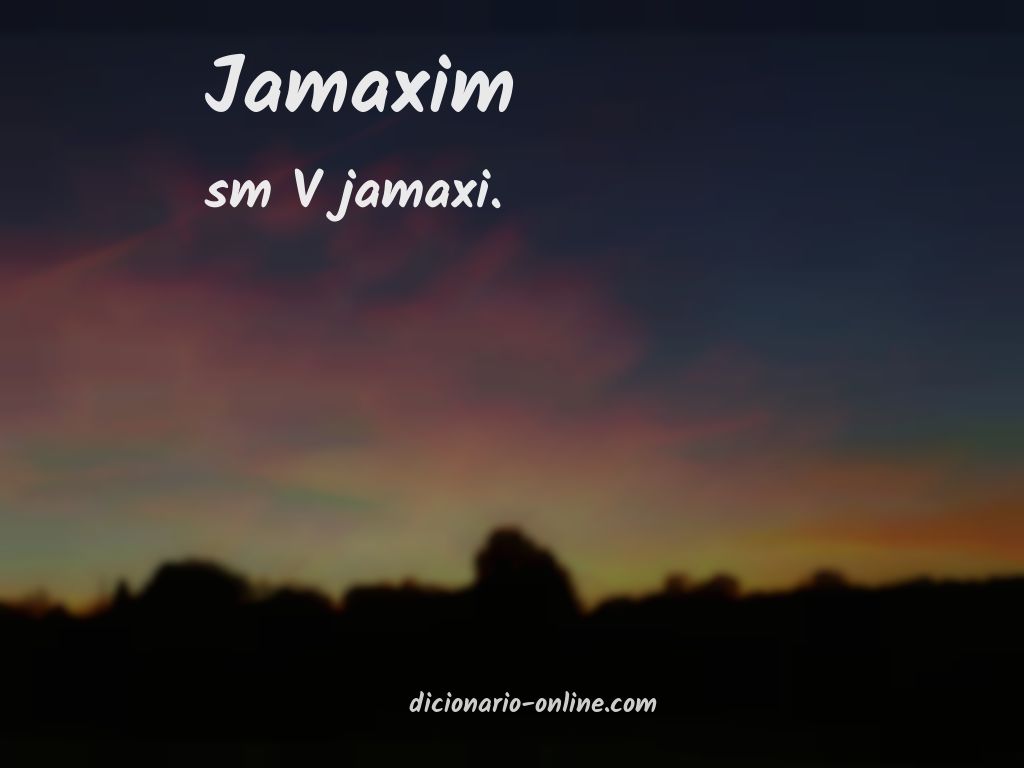 Significado de jamaxim