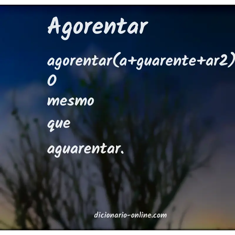 Significado de agorentar