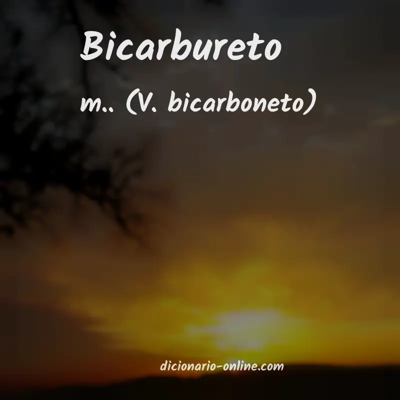 Significado de bicarbureto