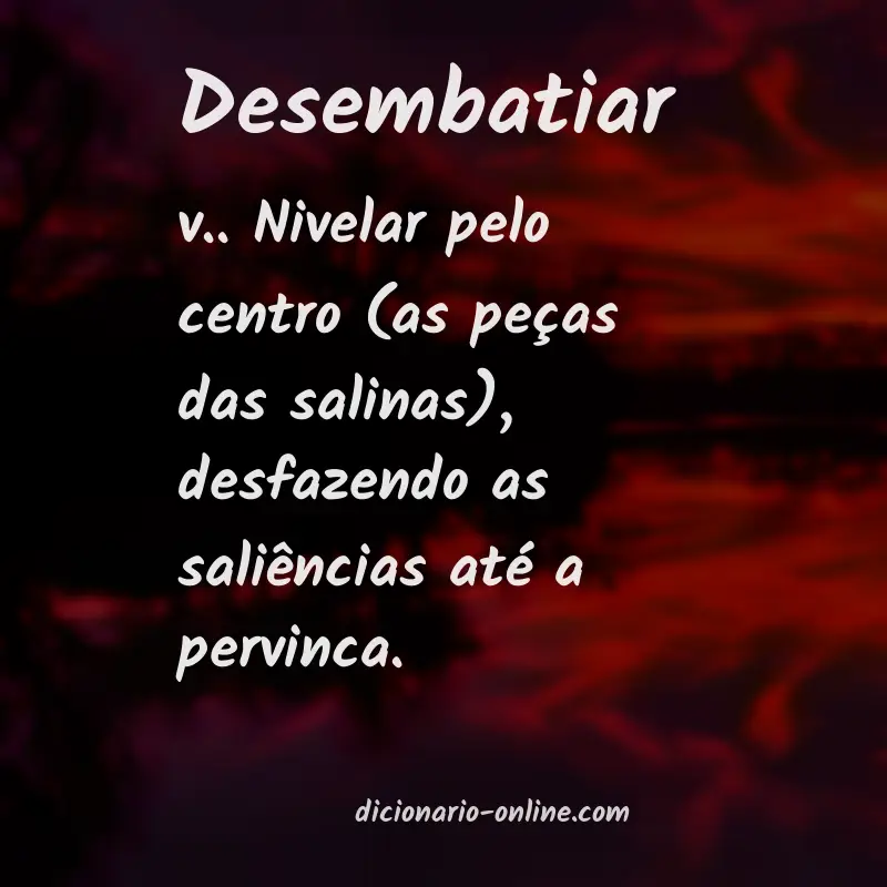 Significado de desembatiar