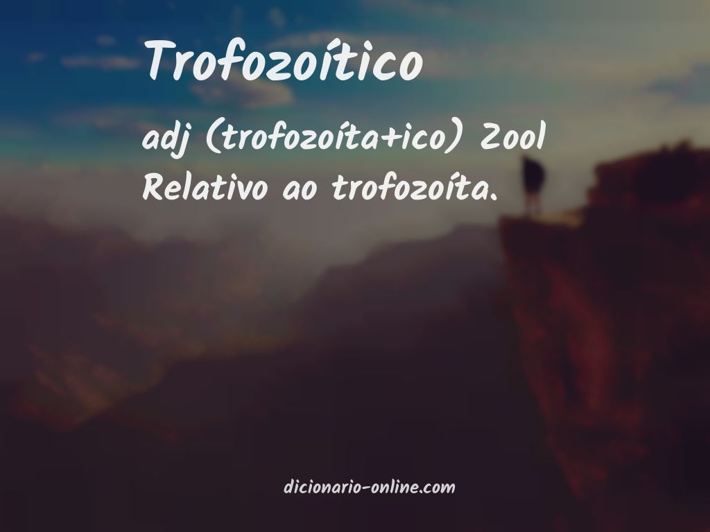 Significado de trofozoítico