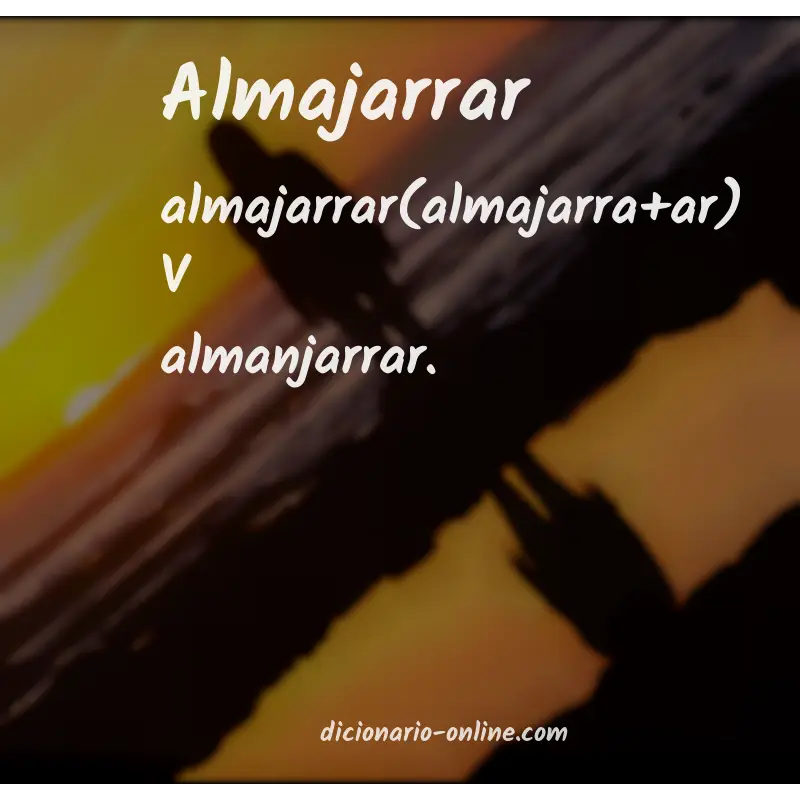 Significado de almajarrar