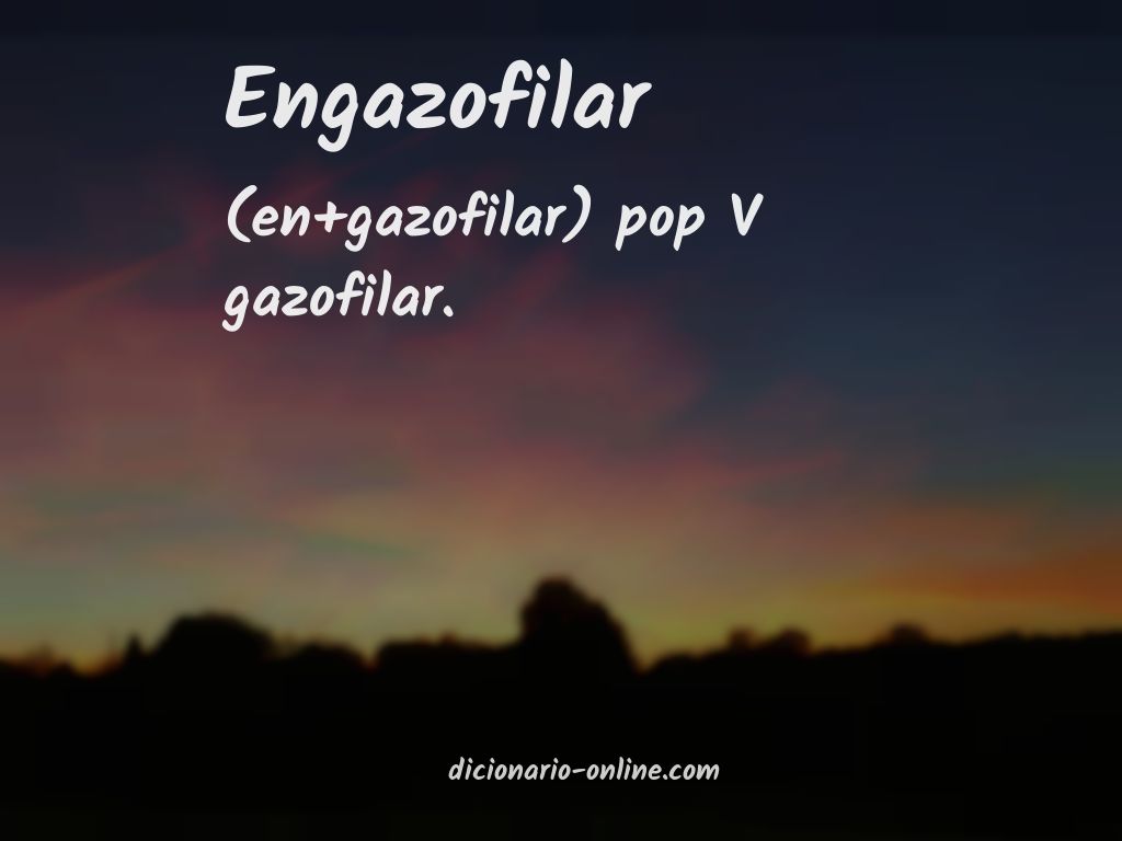 Significado de engazofilar