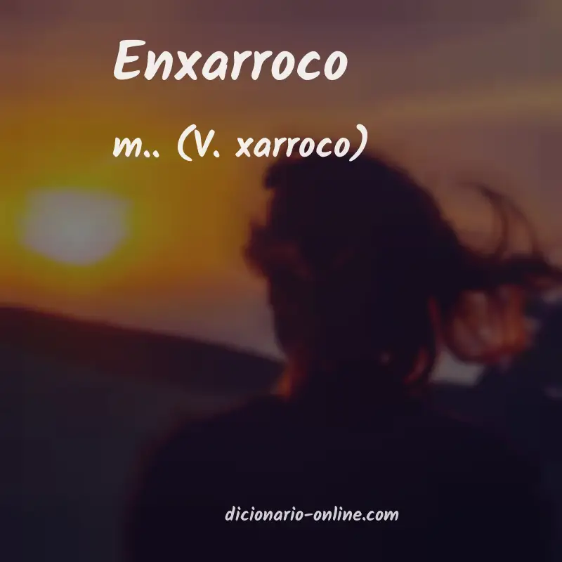 Significado de enxarroco
