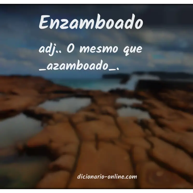 Significado de enzamboado