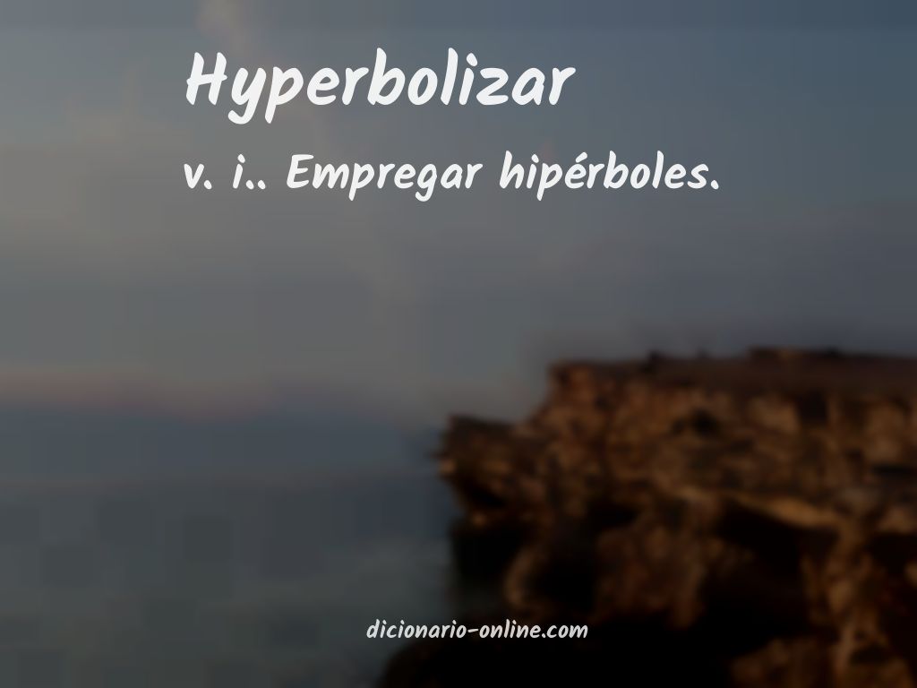 Significado de hyperbolizar