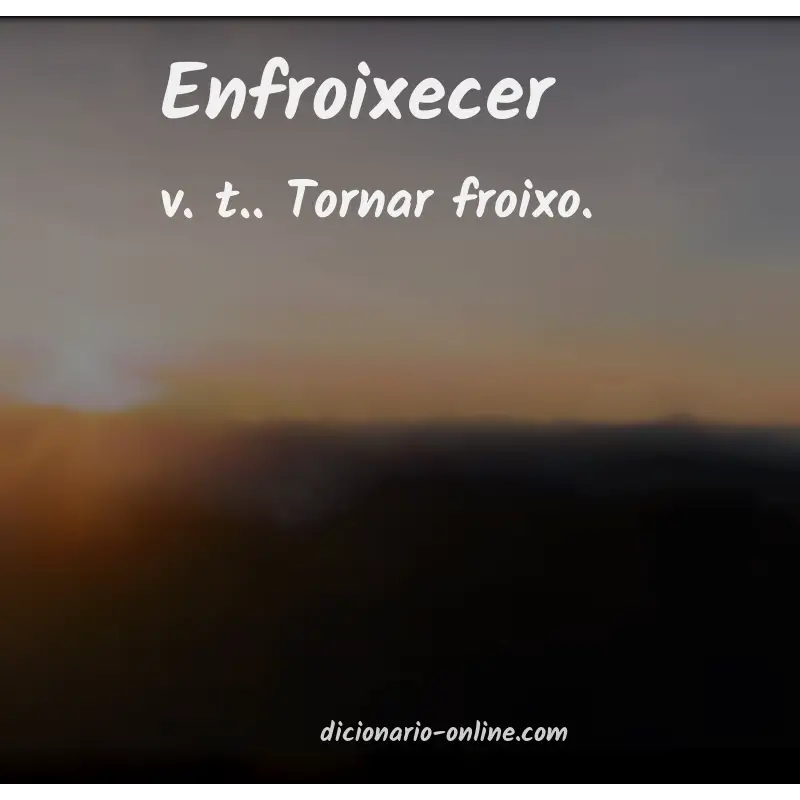 Significado de enfroixecer