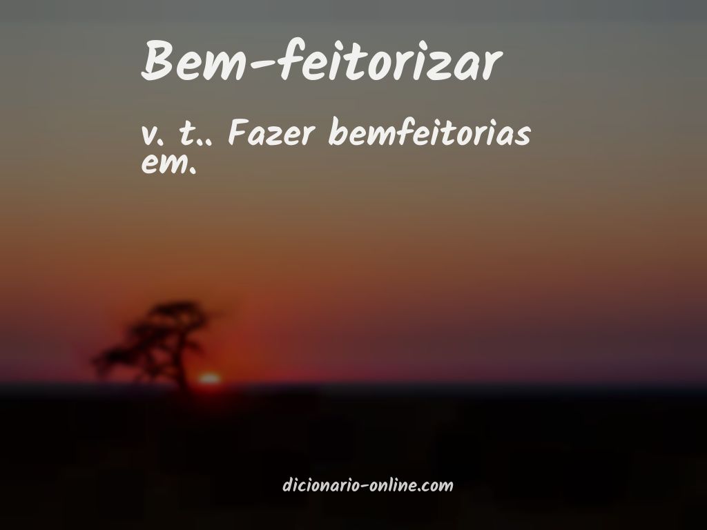 Significado de bem-feitorizar