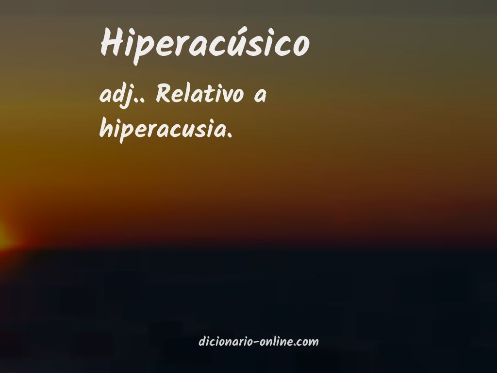 Significado de hiperacúsico