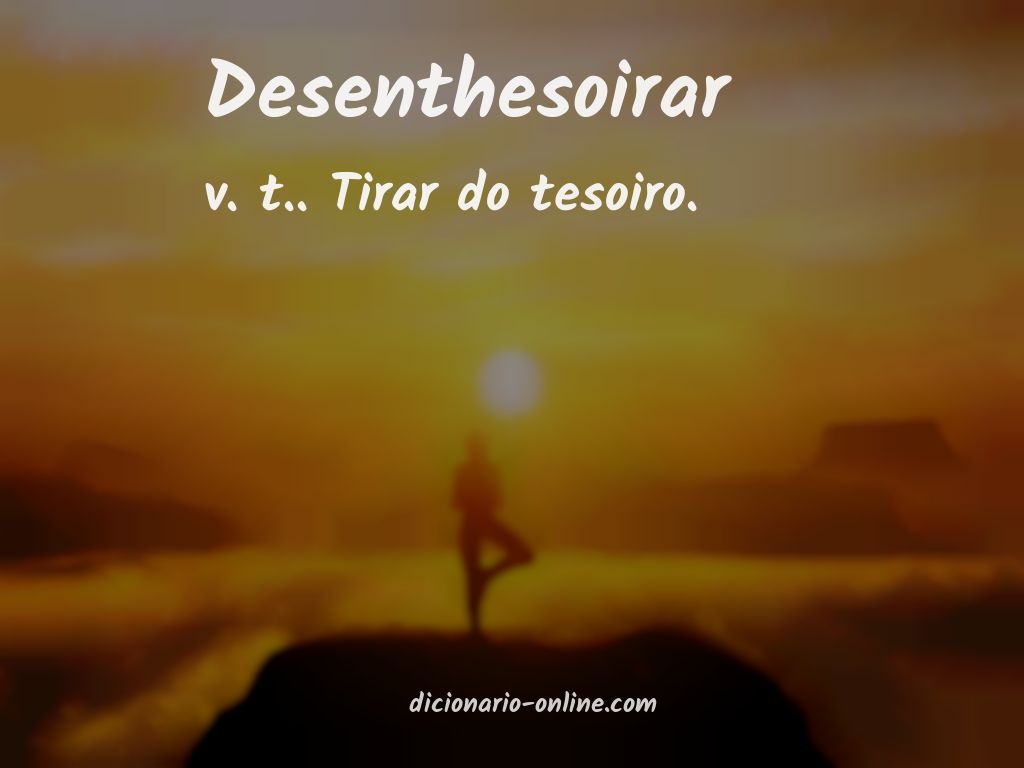 Significado de desenthesoirar