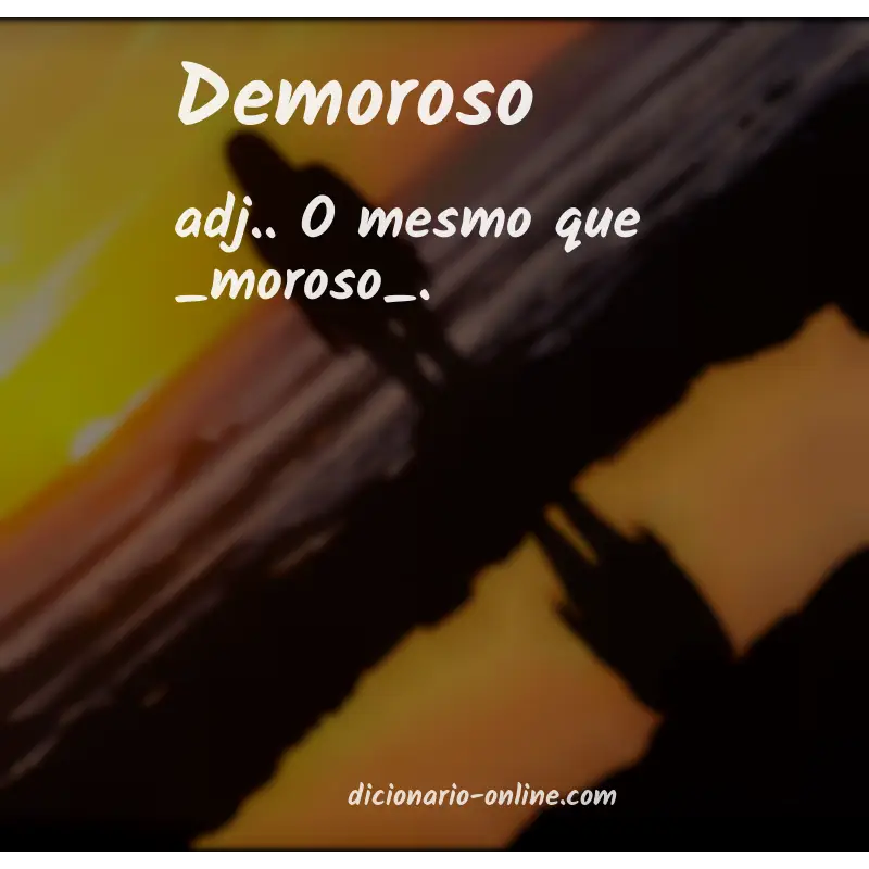 Significado de demoroso