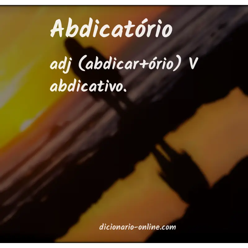 Significado de abdicatório